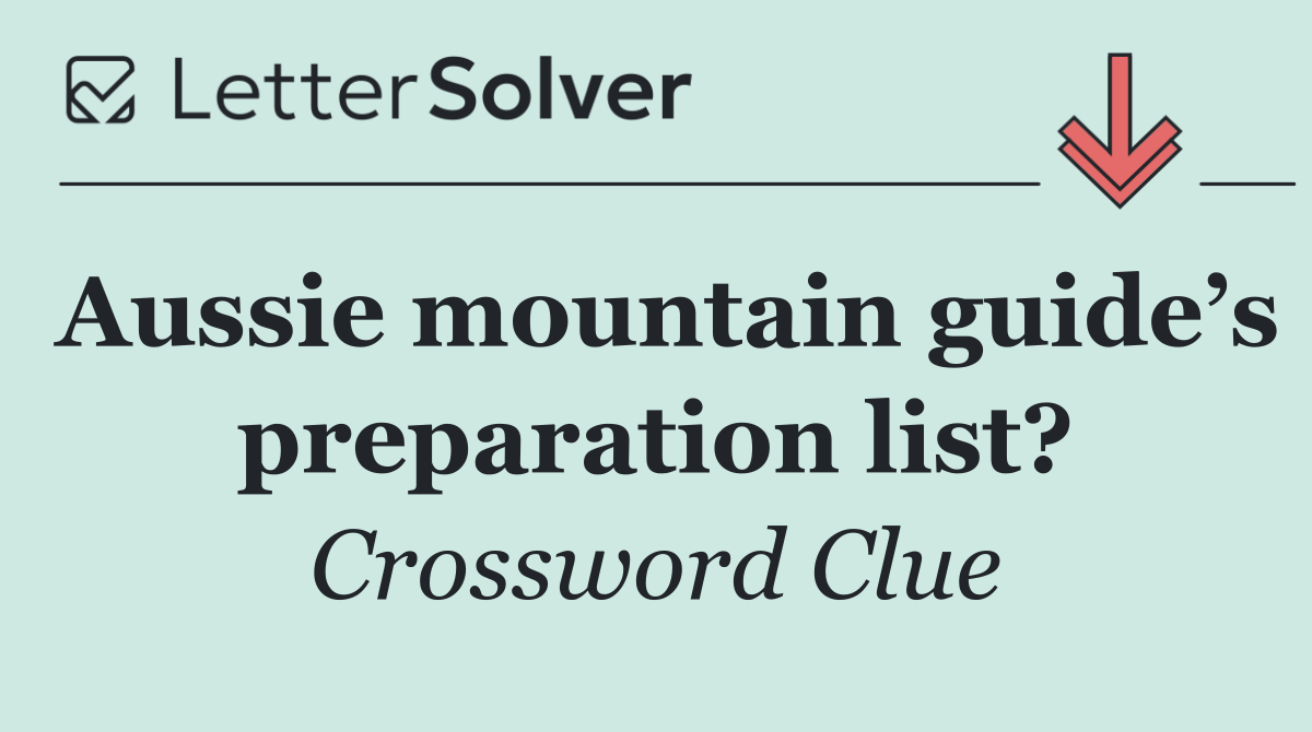 Aussie mountain guide’s preparation list?