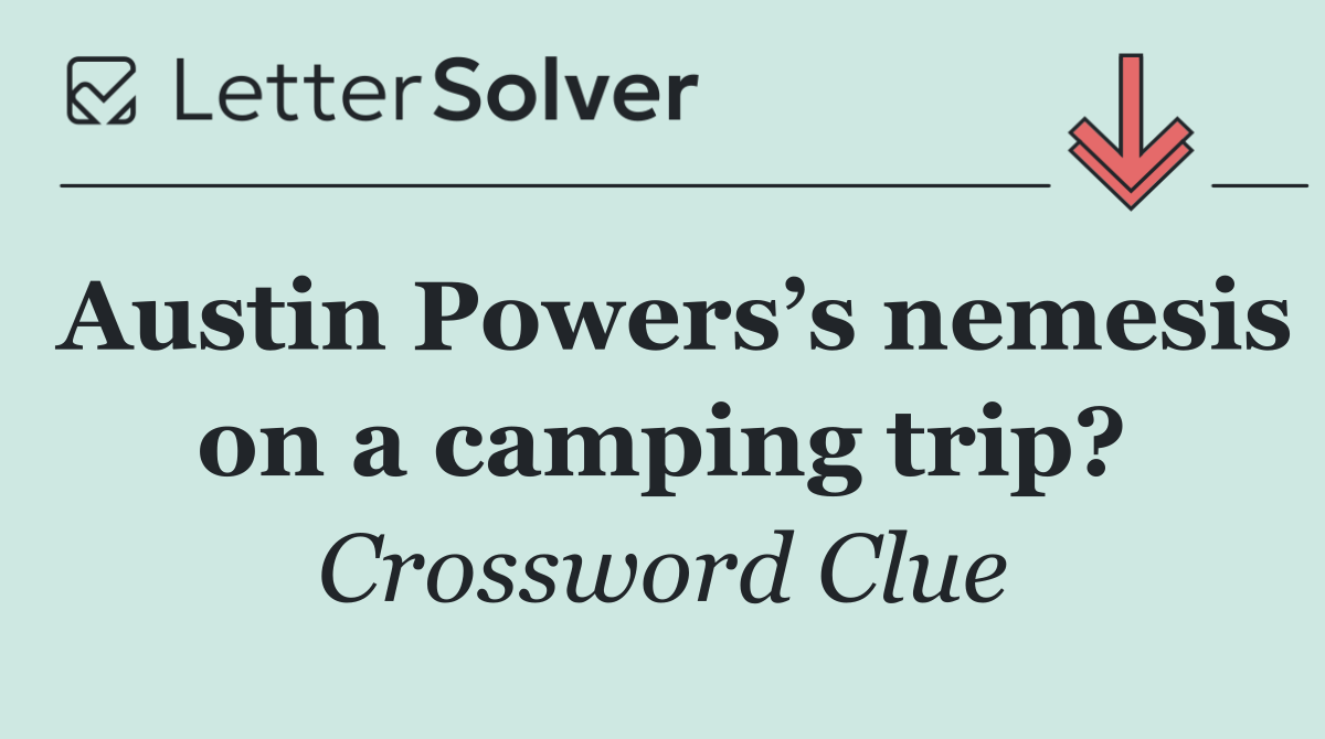 Austin Powers’s nemesis on a camping trip?