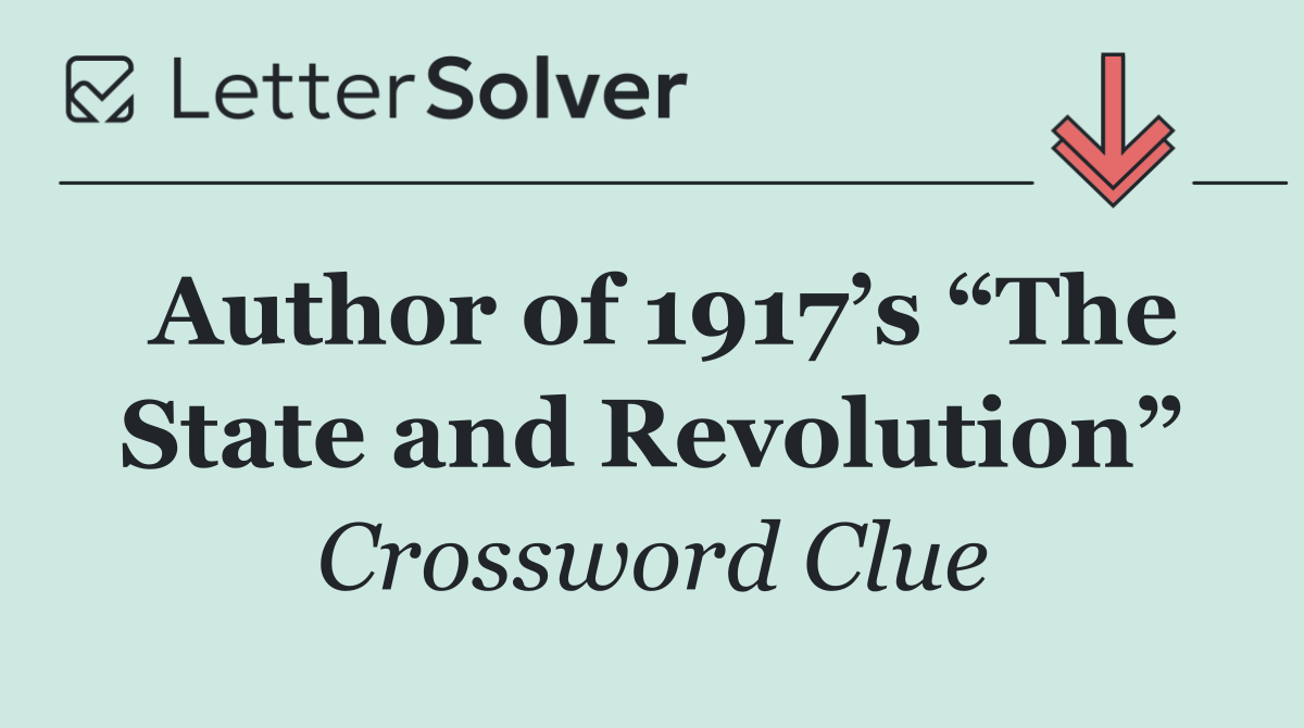 Author of 1917’s “The State and Revolution”