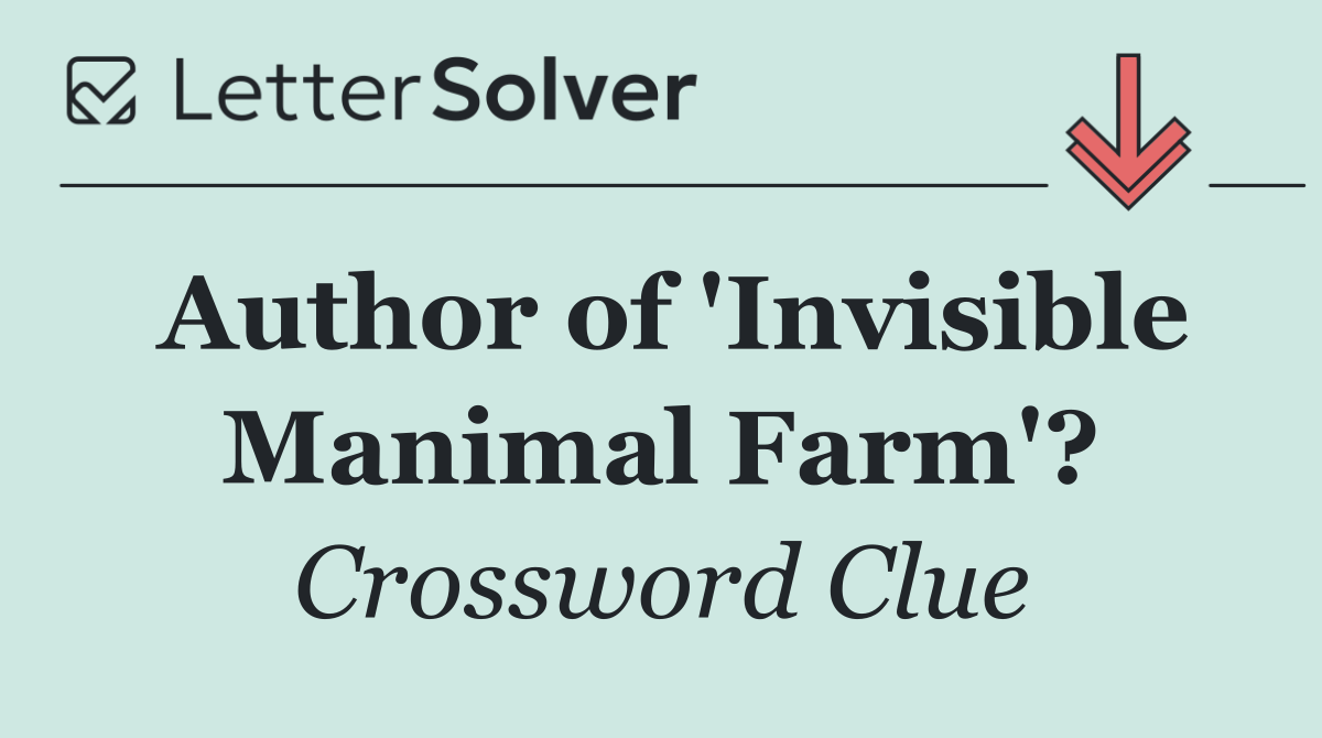 Author of 'Invisible Manimal Farm'?