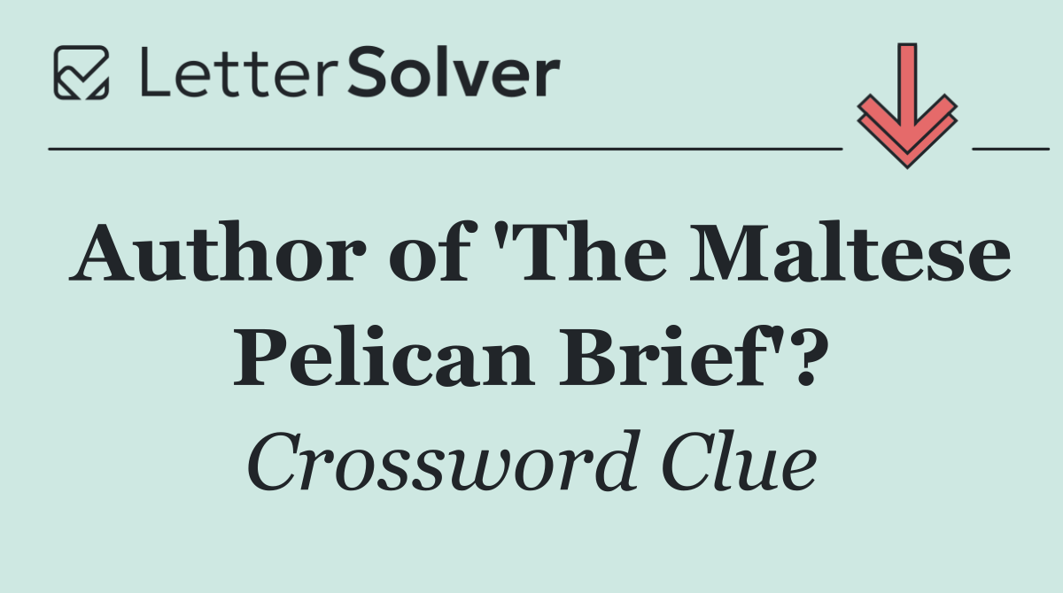 Author of 'The Maltese Pelican Brief'?
