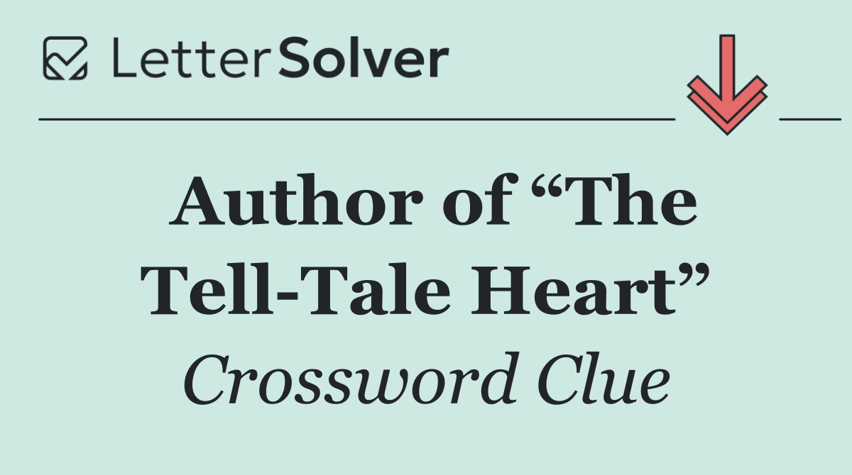 Author of “The Tell Tale Heart”