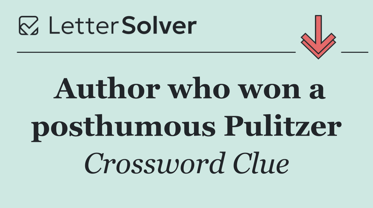 Author who won a posthumous Pulitzer