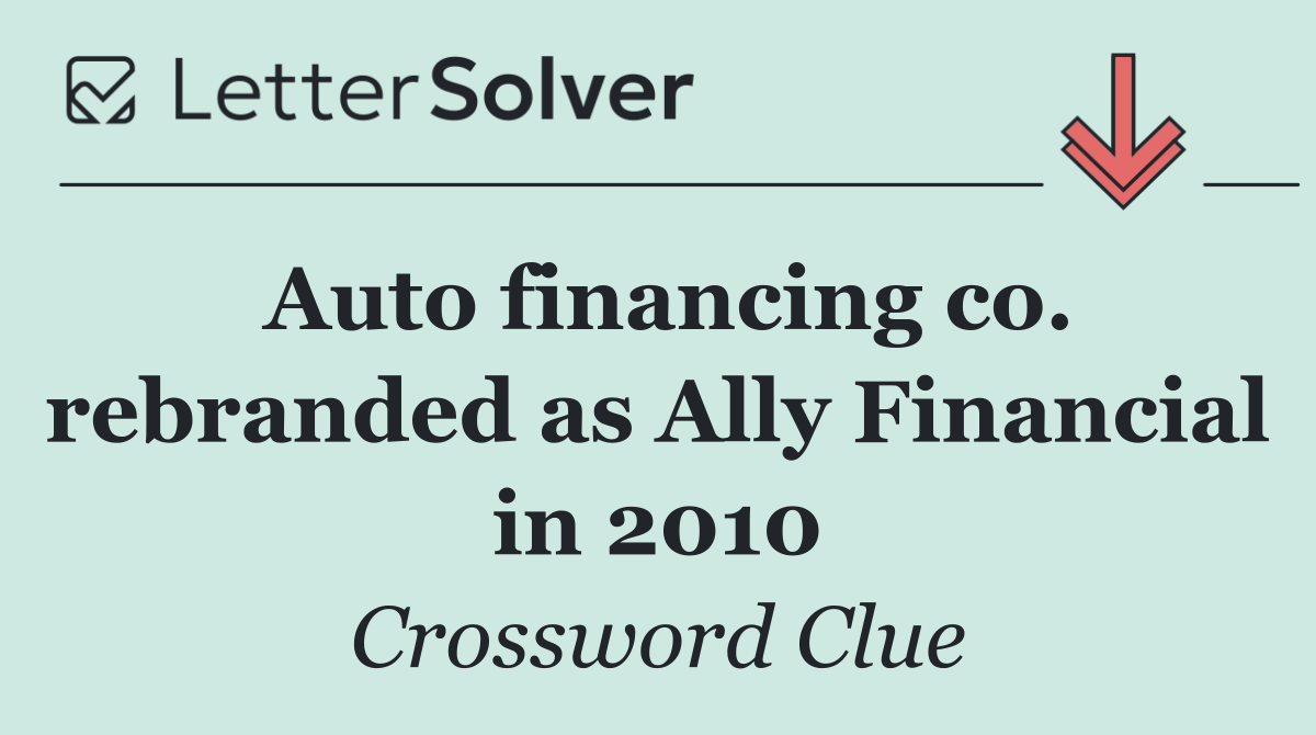 Auto financing co. rebranded as Ally Financial in 2010