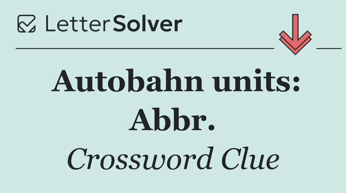 Autobahn units: Abbr.