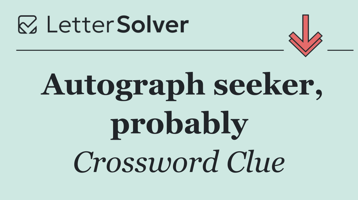 Autograph seeker, probably