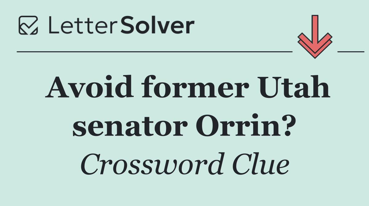 Avoid former Utah senator Orrin?