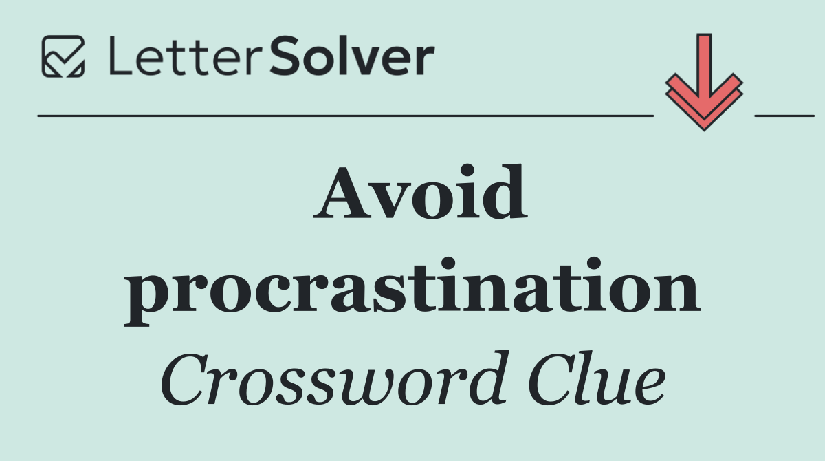 Avoid procrastination