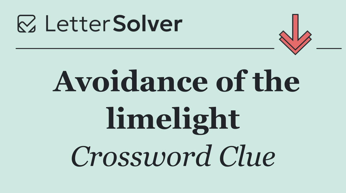 Avoidance of the limelight