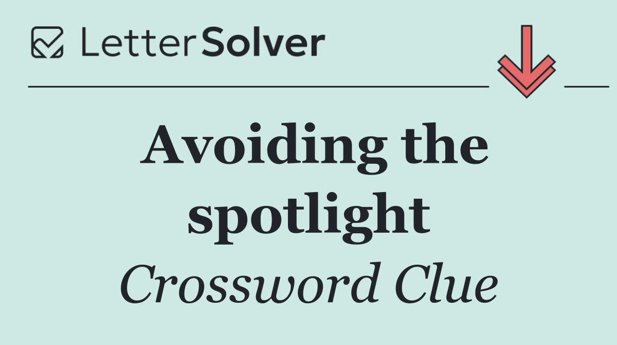 Avoiding the spotlight