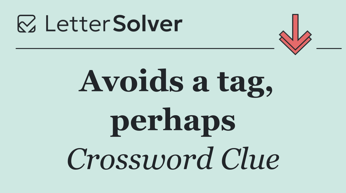 Avoids a tag, perhaps