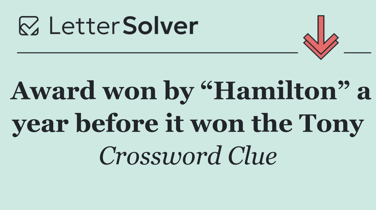 Award won by “Hamilton” a year before it won the Tony