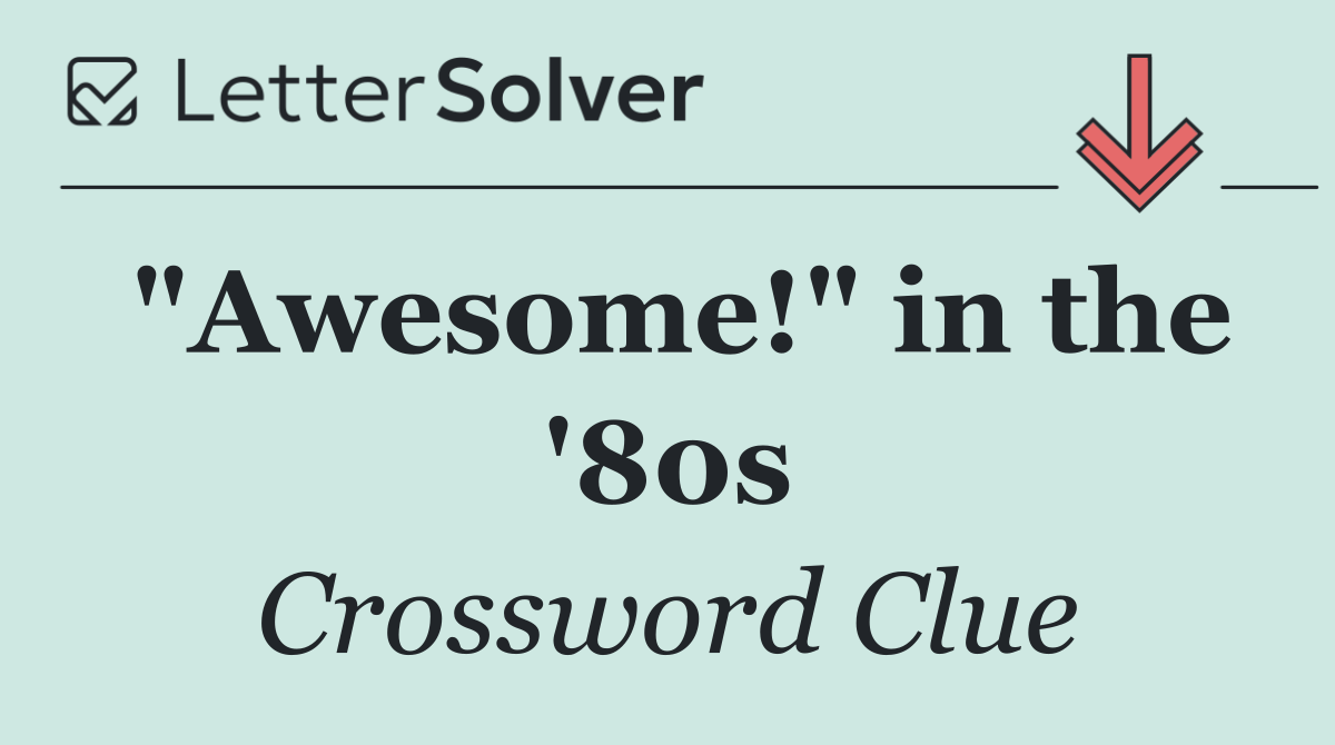 "Awesome!" in the '80s