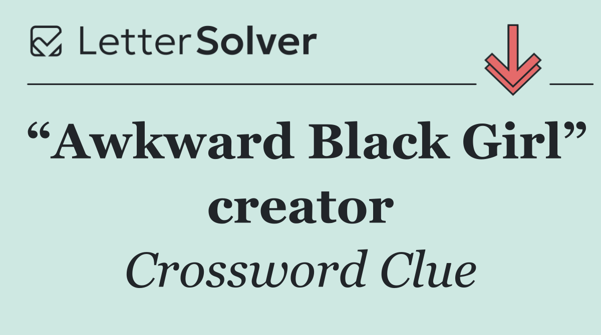 “Awkward Black Girl” creator