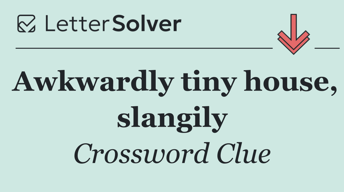Awkwardly tiny house, slangily