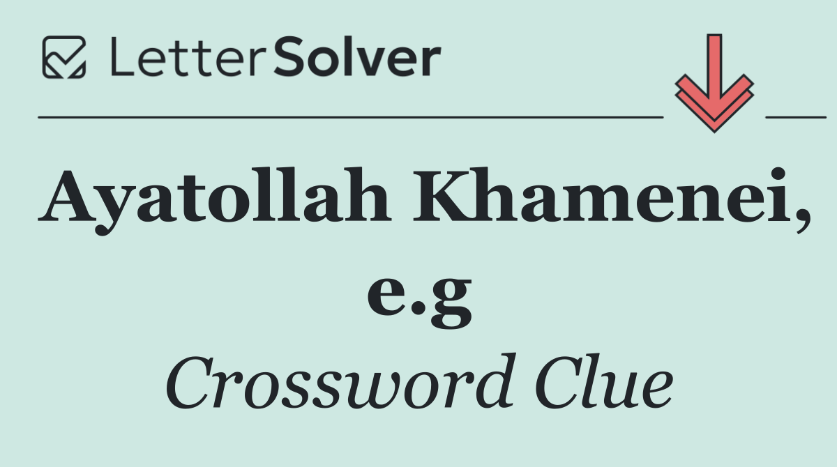 Ayatollah Khamenei, e.g