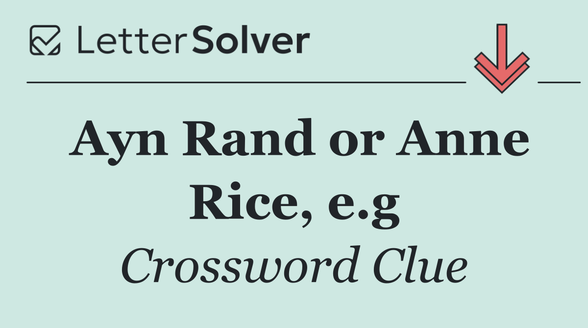 Ayn Rand or Anne Rice, e.g