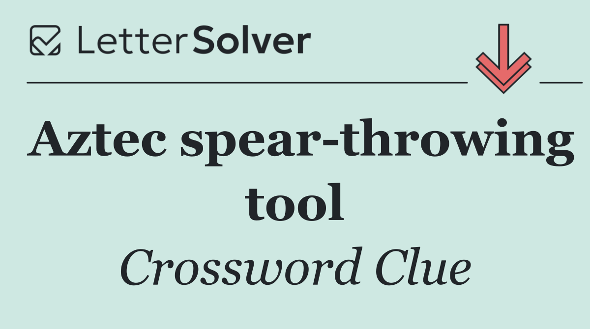 Aztec spear throwing tool