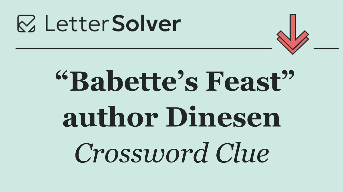 “Babette’s Feast” author Dinesen