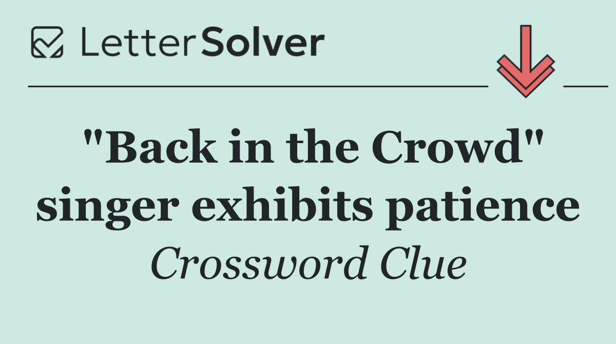 "Back in the Crowd" singer exhibits patience