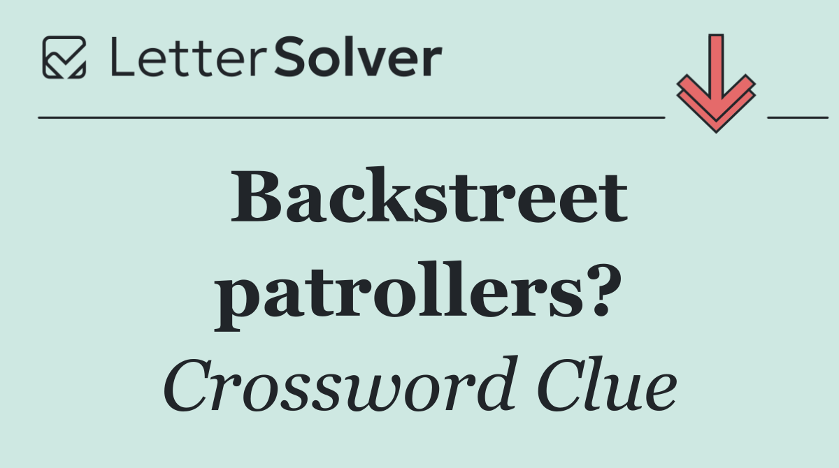 Backstreet patrollers?