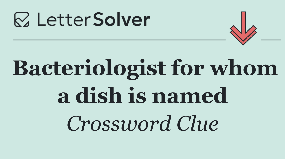 Bacteriologist for whom a dish is named