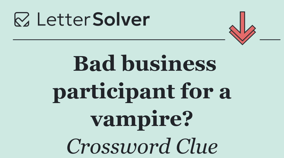 Bad business participant for a vampire?