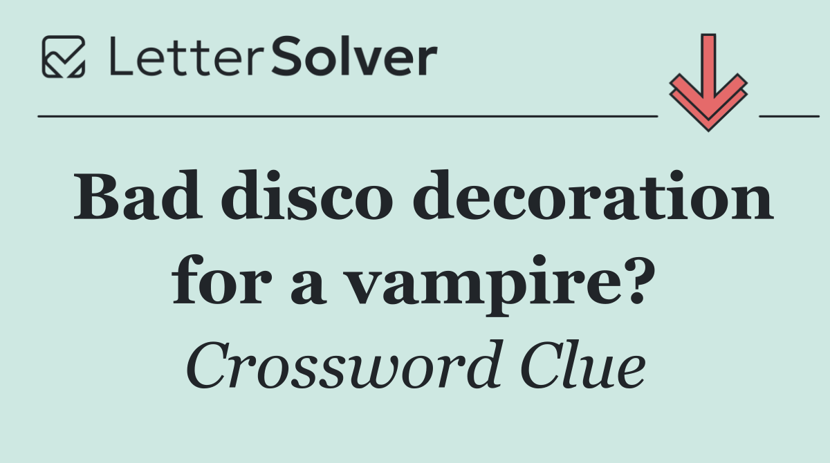 Bad disco decoration for a vampire?