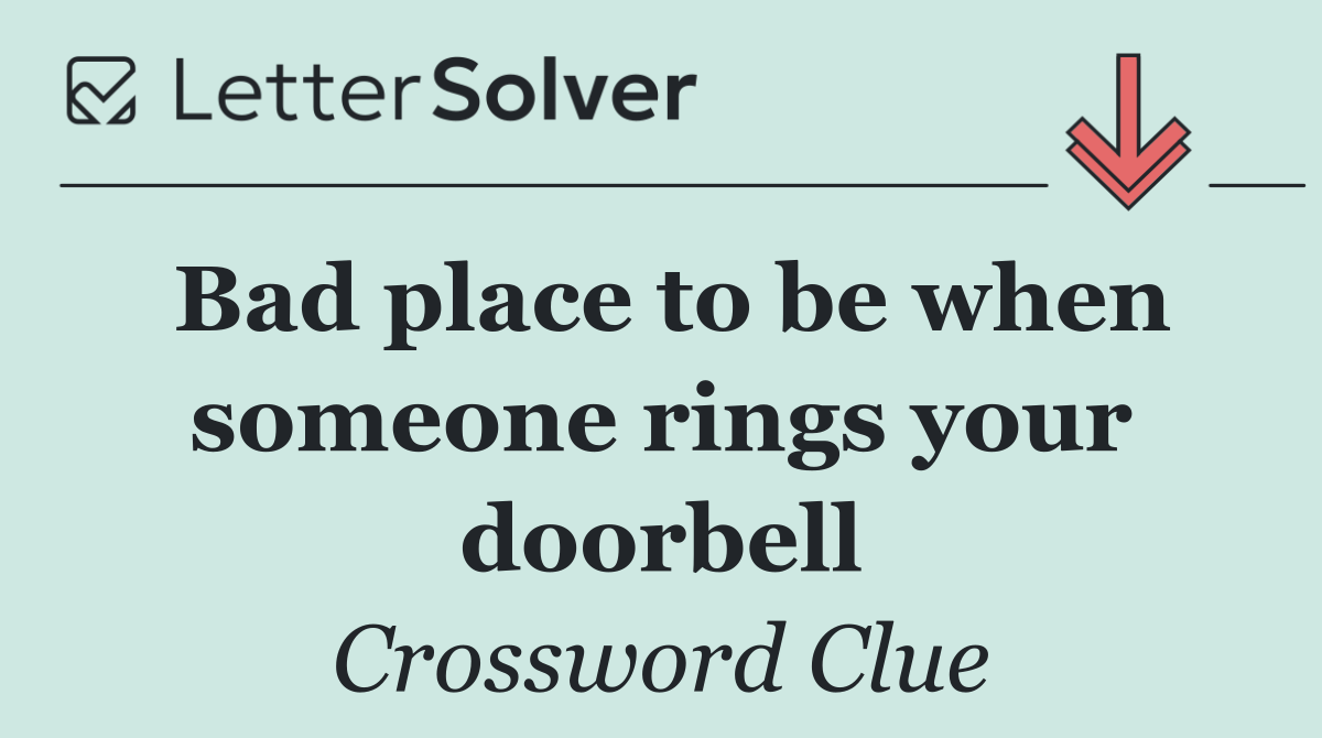 Bad place to be when someone rings your doorbell