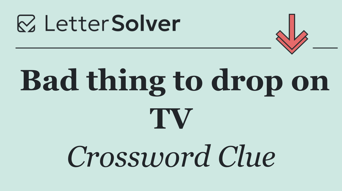 Bad thing to drop on TV