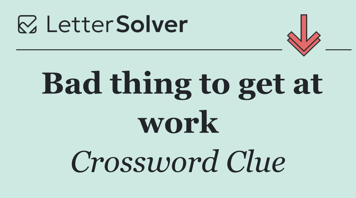 Bad thing to get at work