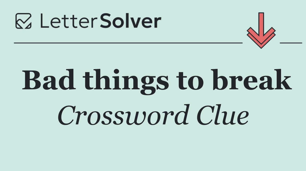 Bad things to break