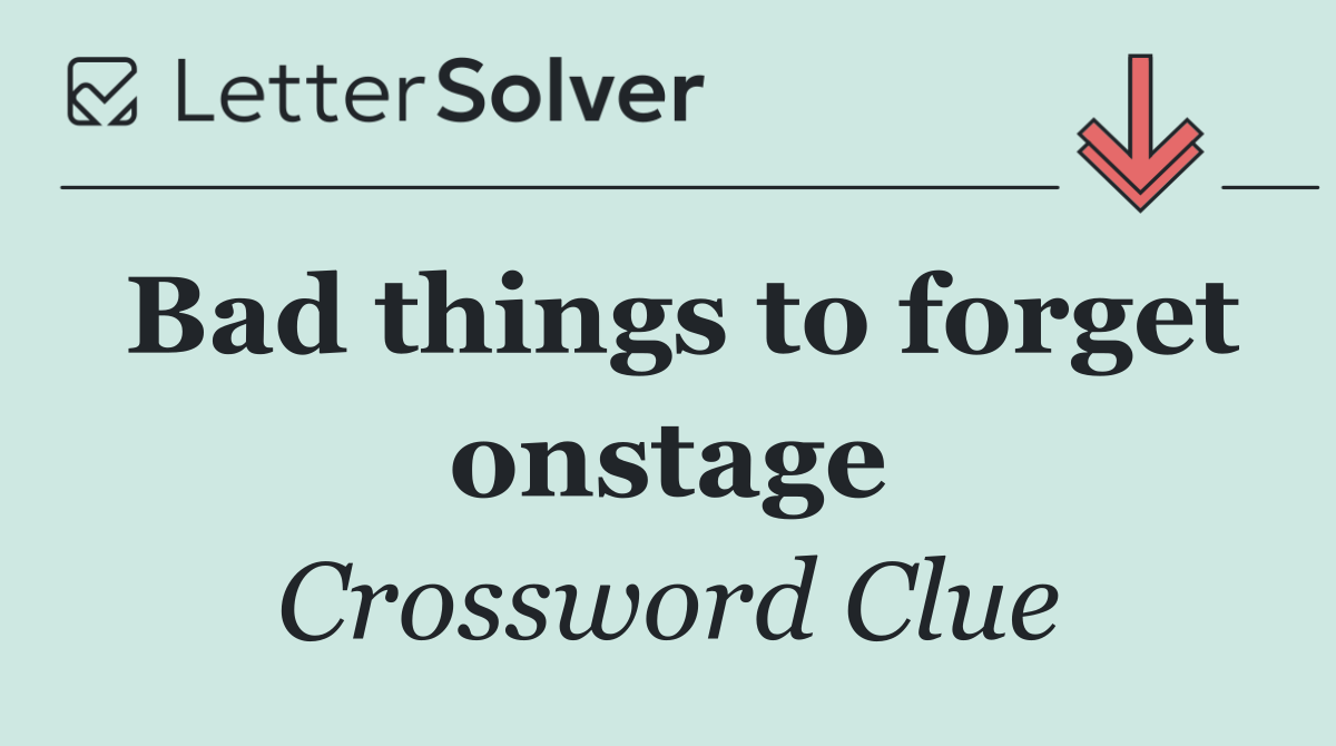 Bad things to forget onstage