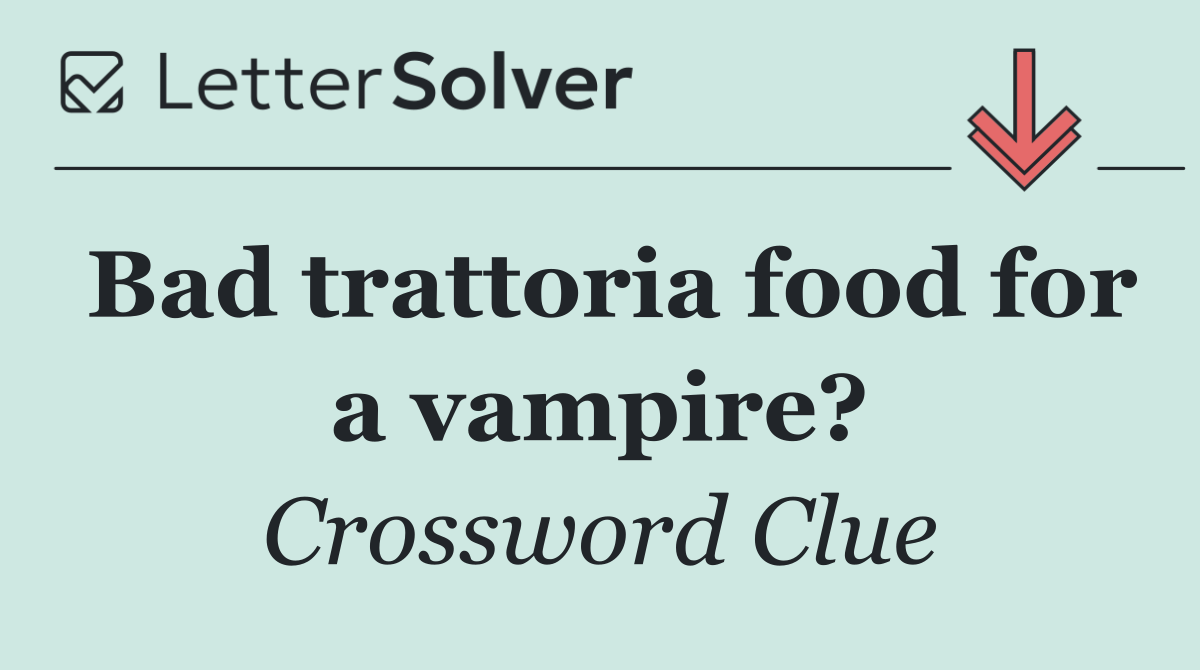 Bad trattoria food for a vampire?