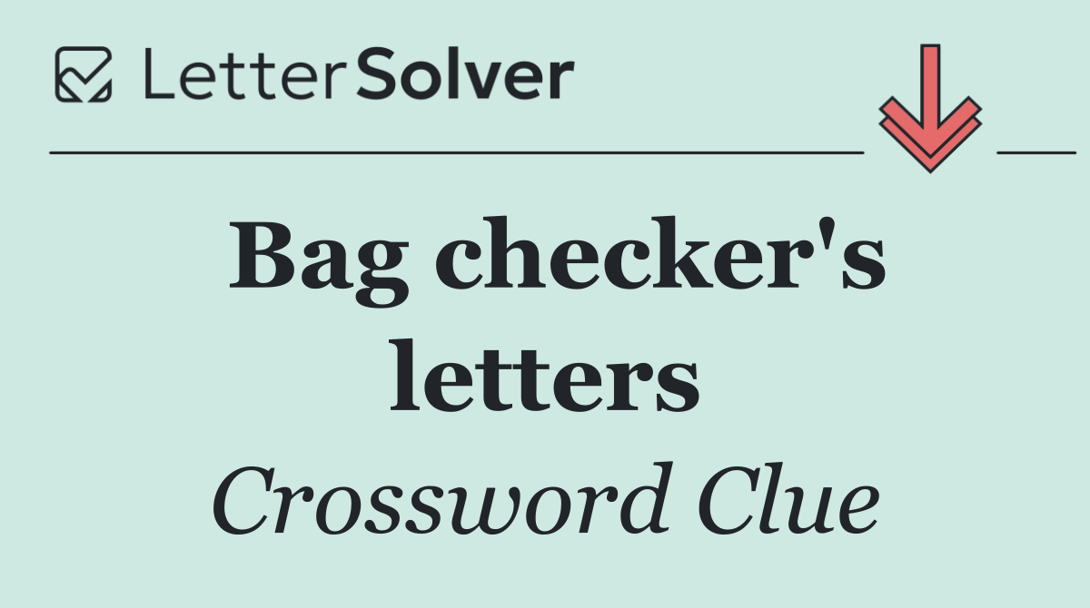Bag checker's letters