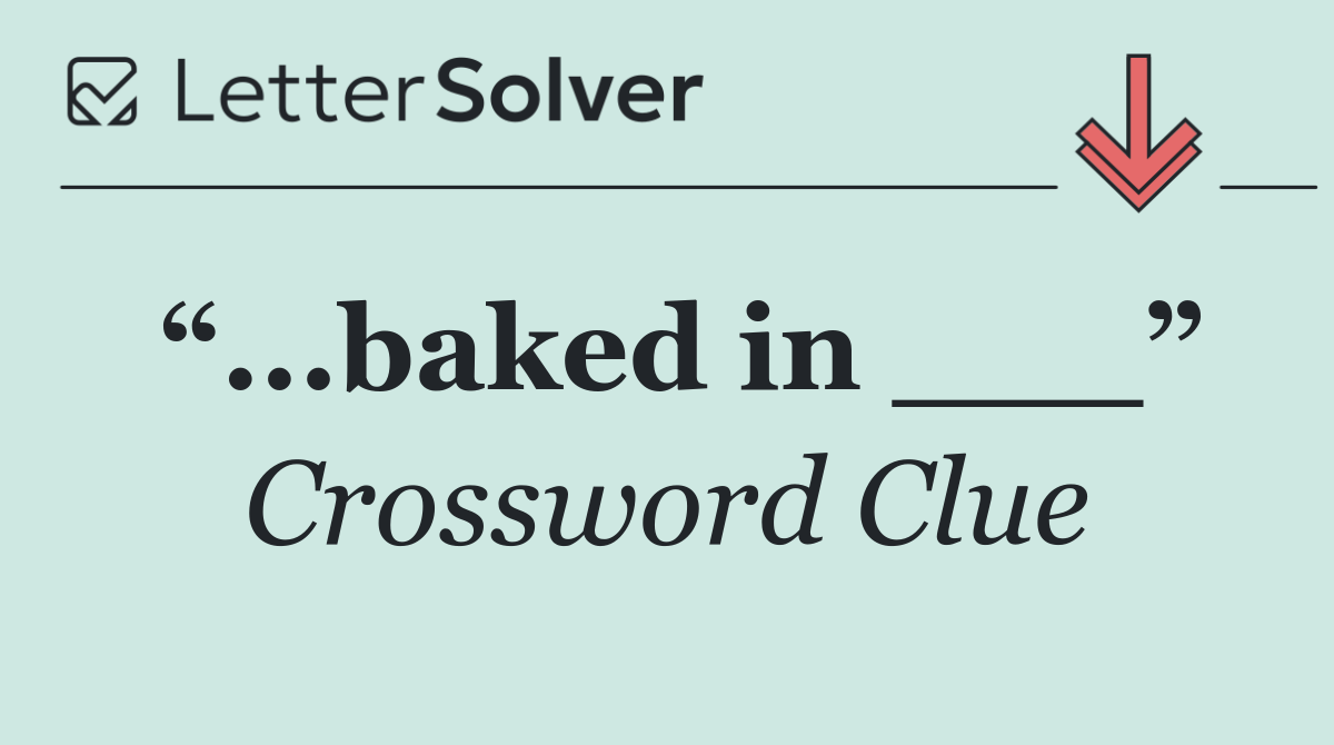 “...baked in ___”