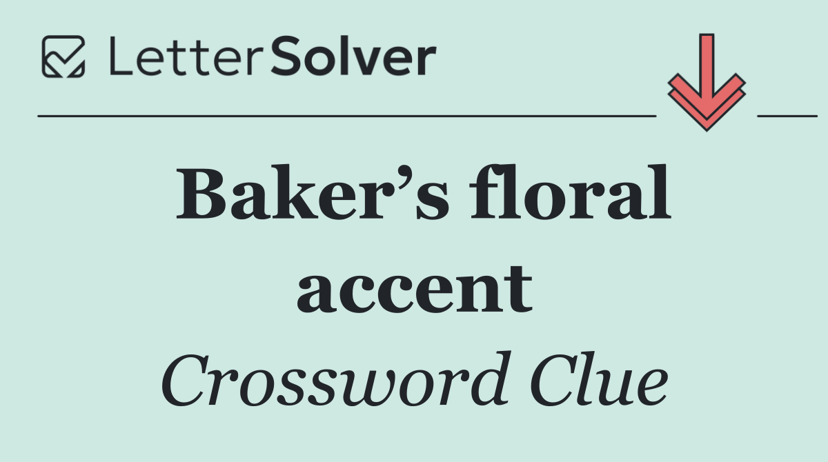 Baker’s floral accent