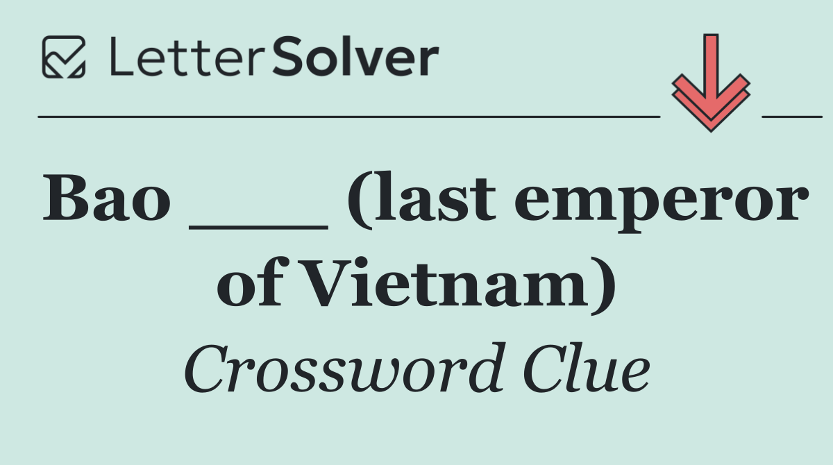 Bao ___ (last emperor of Vietnam)