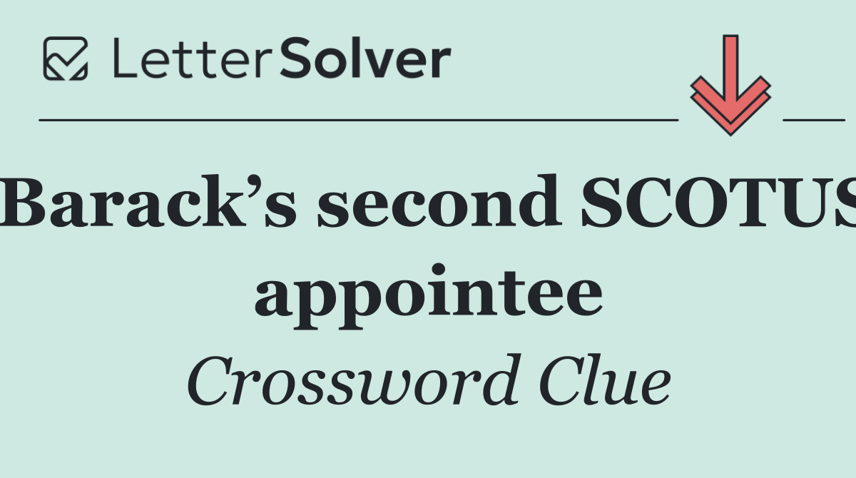 Barack’s second SCOTUS appointee