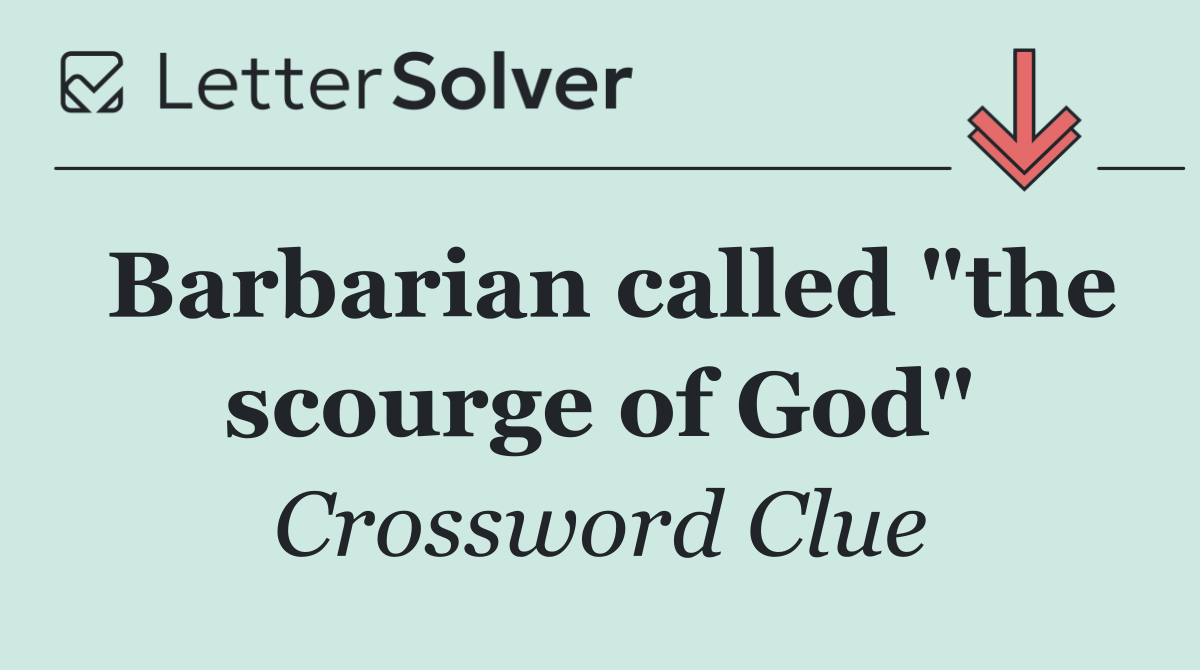 Barbarian called "the scourge of God"