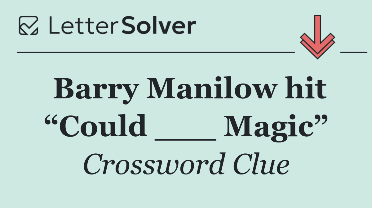 Barry Manilow hit “Could ___ Magic”