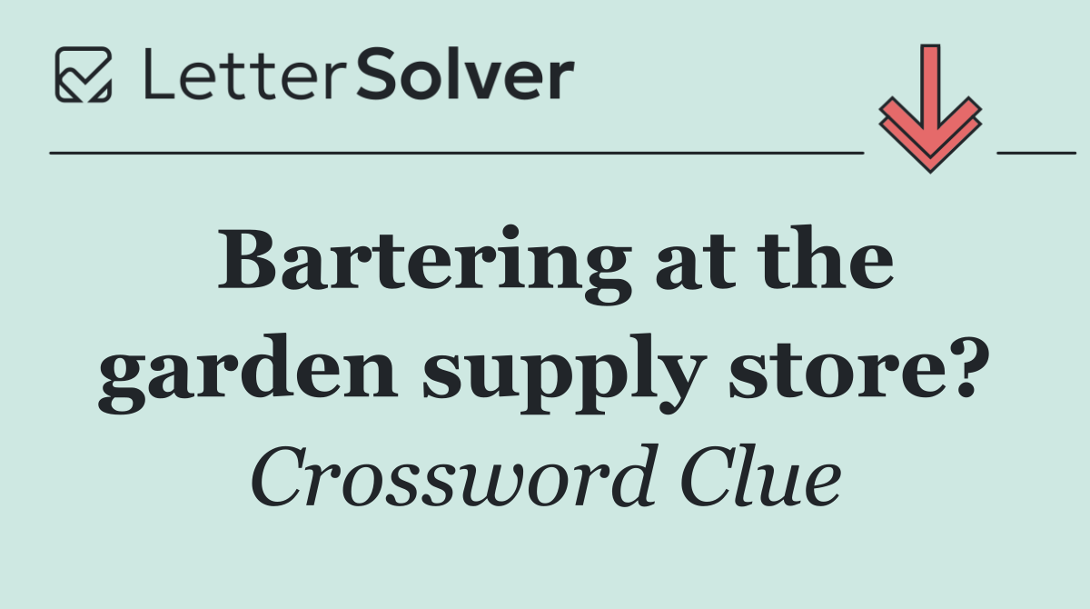 Bartering at the garden supply store?