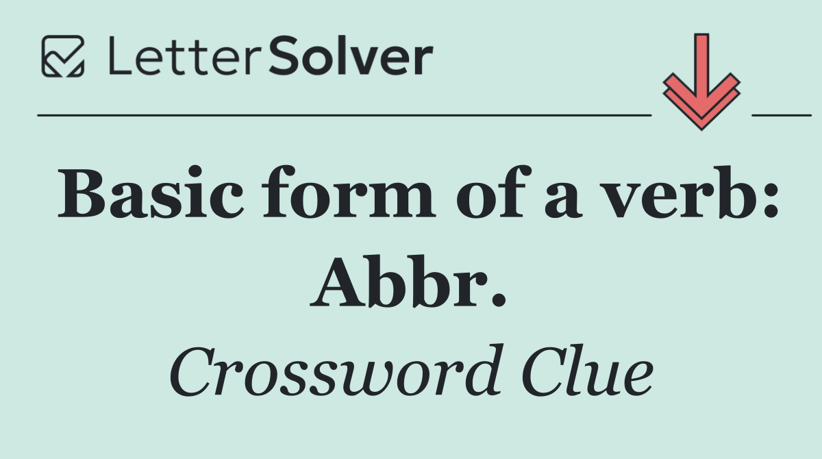 Basic form of a verb: Abbr.