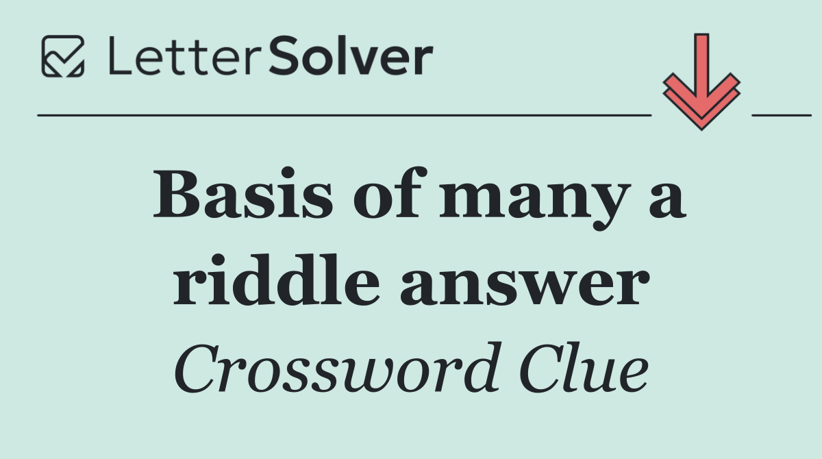 Basis of many a riddle answer