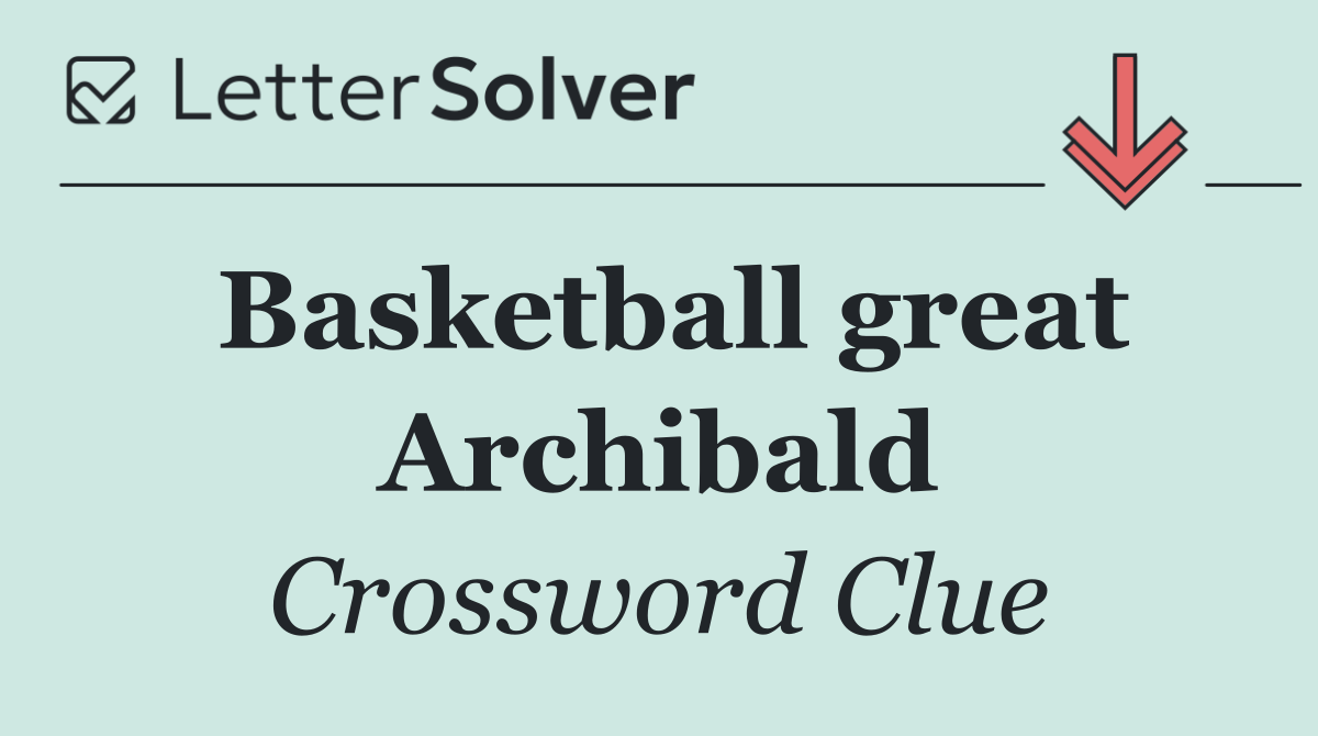 Basketball great Archibald
