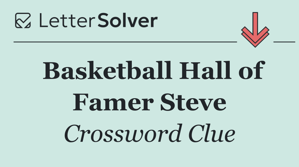 Basketball Hall of Famer Steve