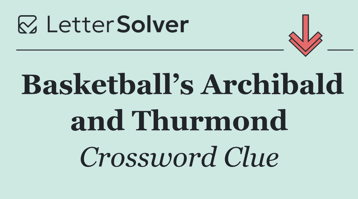 Basketball’s Archibald and Thurmond