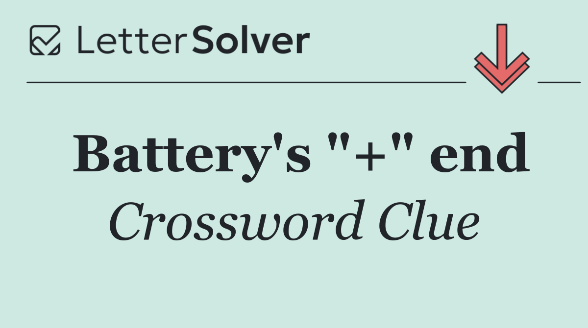 Battery's "+" end