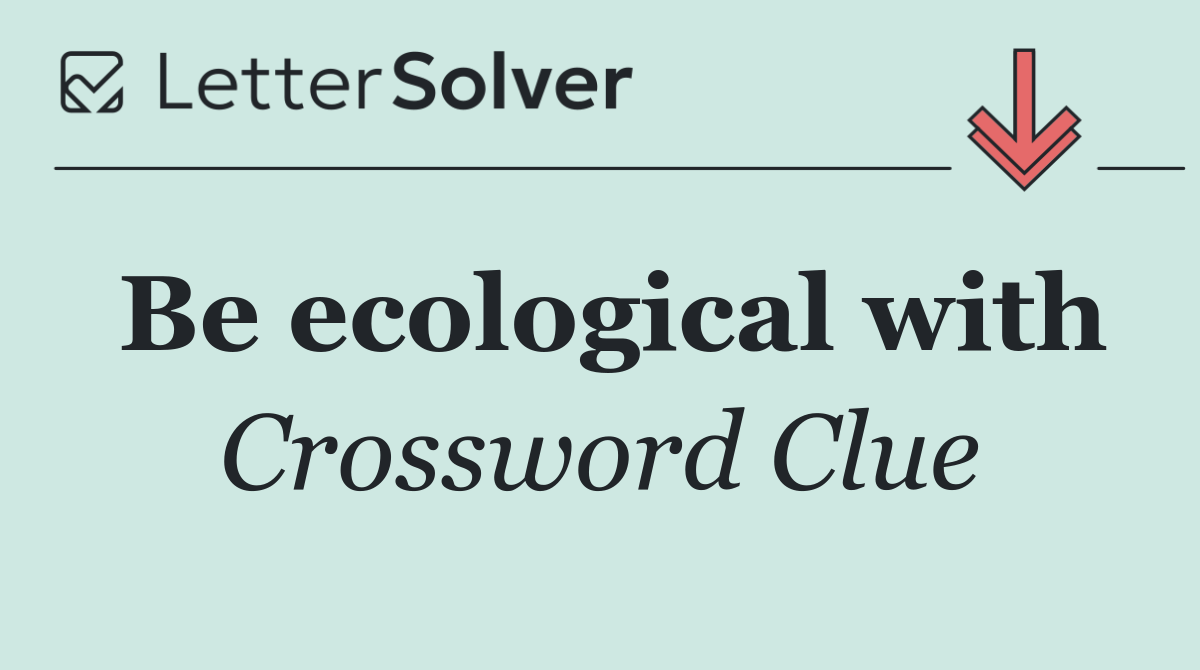 Be ecological with