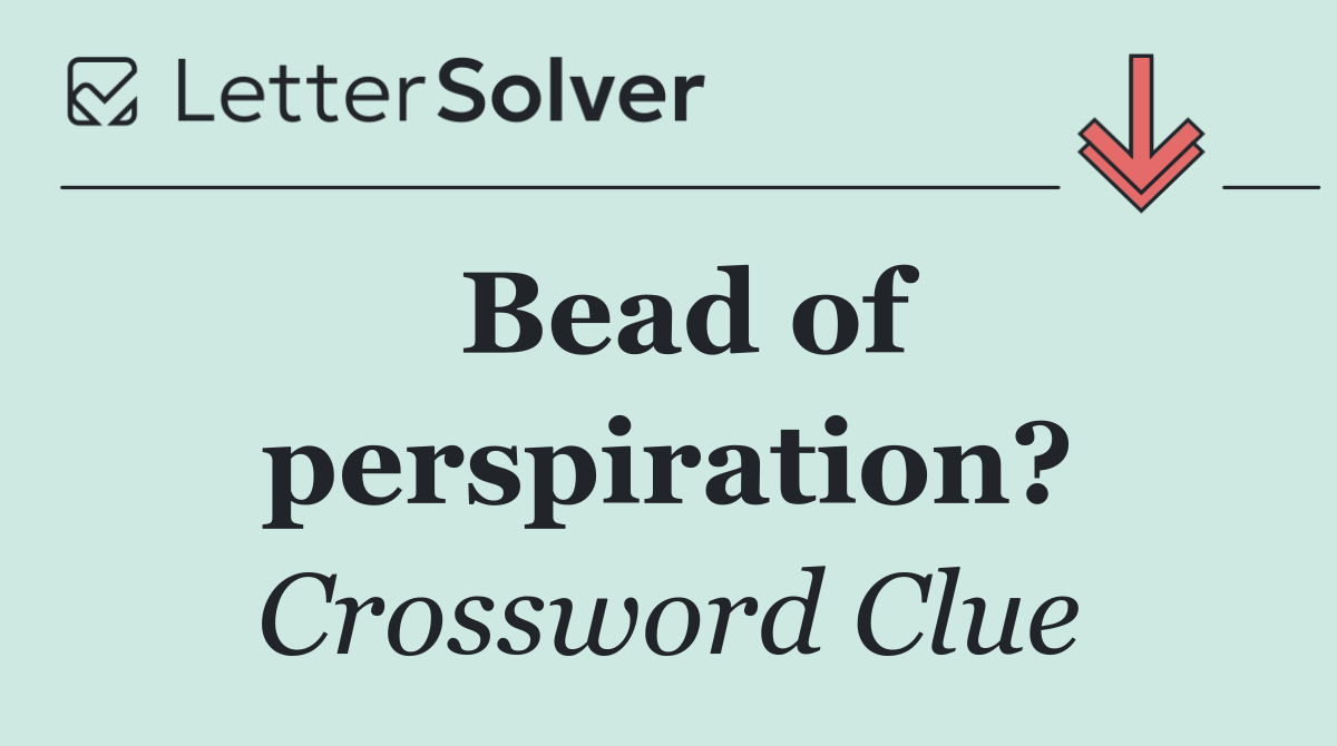 Bead of perspiration?